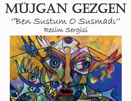 Müjgan Gezgen "Ben Sustum O Susmadı" Resim Sergisi