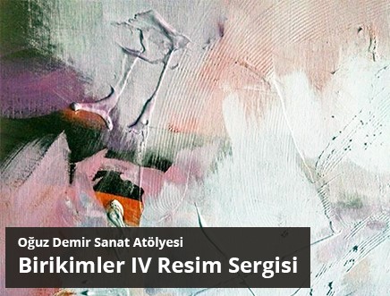 Oğuz Demir Sanat Atölyesi - Birikimler IV Resim Sergisi